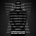 BLAKE REYES Vernacular
