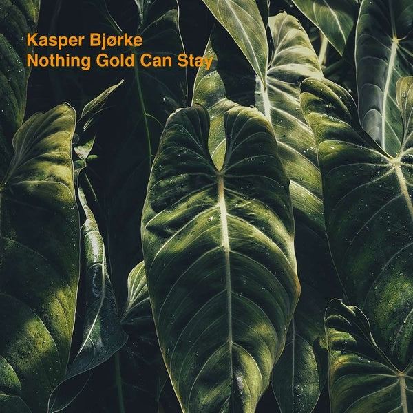 KASPER BJORKE Nothing Gold Can Stay