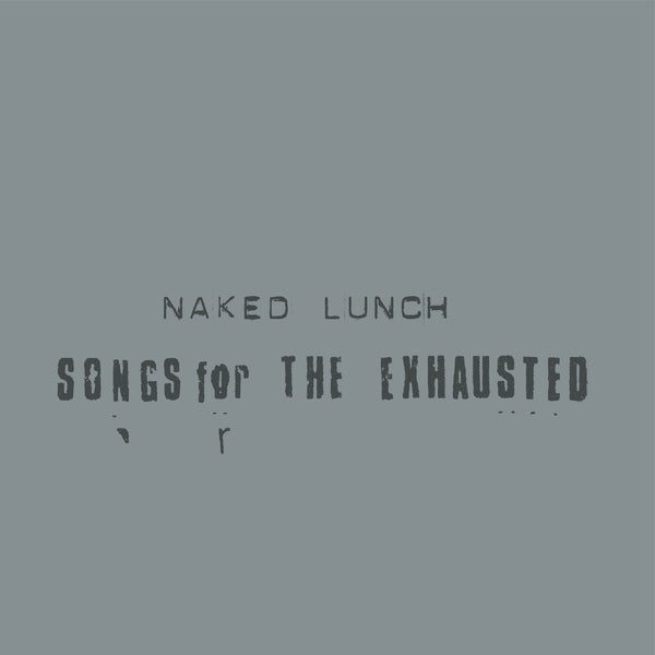 NAKED LUNCH Songs For The Exhausted [LP]