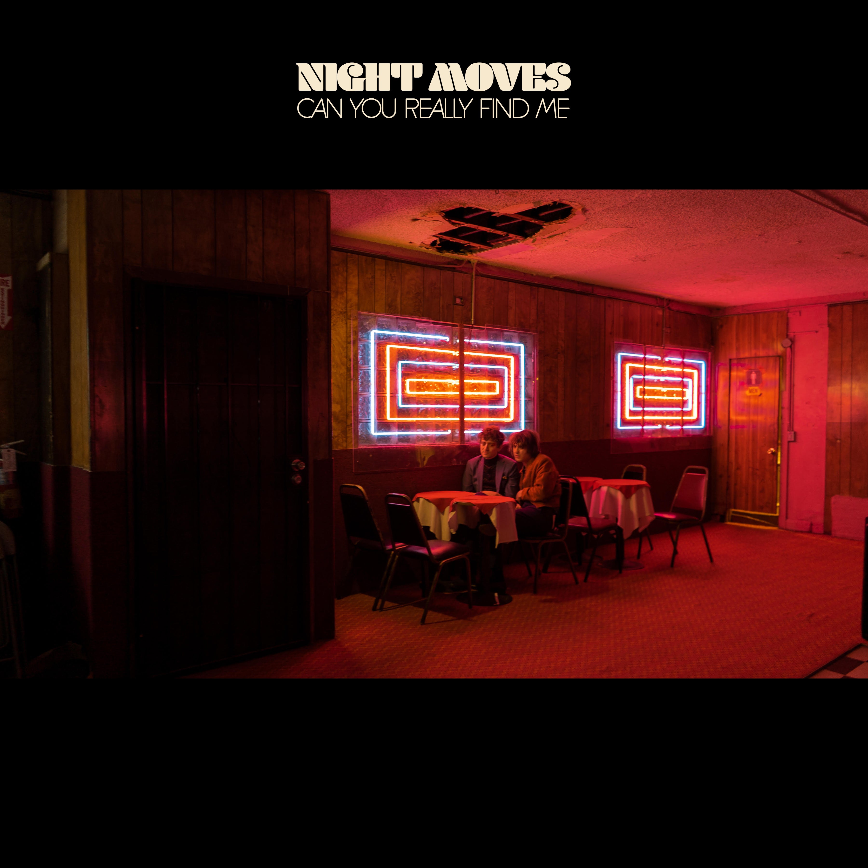 NIGHT MOVES Can You Really Find Me